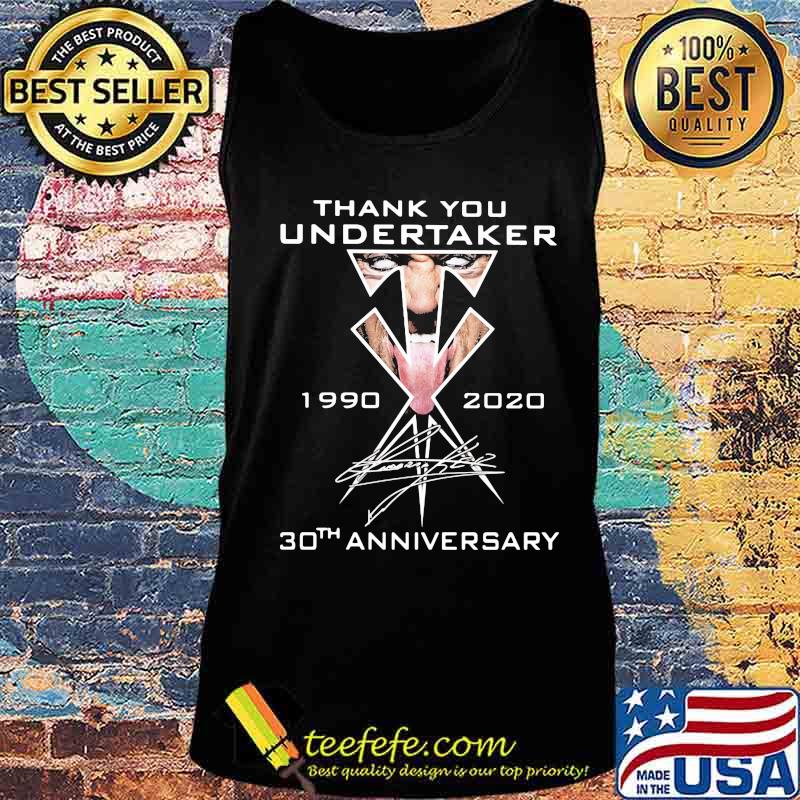 Thank You Undertaker 1990 2020 30th Anniversary Signature Shirt Tank top Thank You Undertaker 1990 2020 30th Anniversary Signature Shirt Tank top