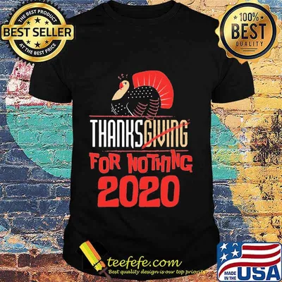 Thanksgiving For Nothing 2020 Turkey Gobble Shirt
