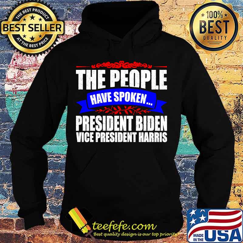 The People Have Spoken President Biden Vice President Harris Shirt Hoodie The People Have Spoken President Biden Vice President Harris Shirt Hoodie