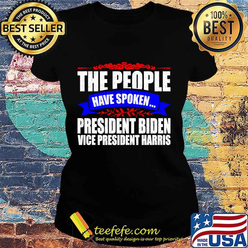 The People Have Spoken President Biden Vice President Harris Shirt Ladies tee The People Have Spoken President Biden Vice President Harris Shirt Ladies tee