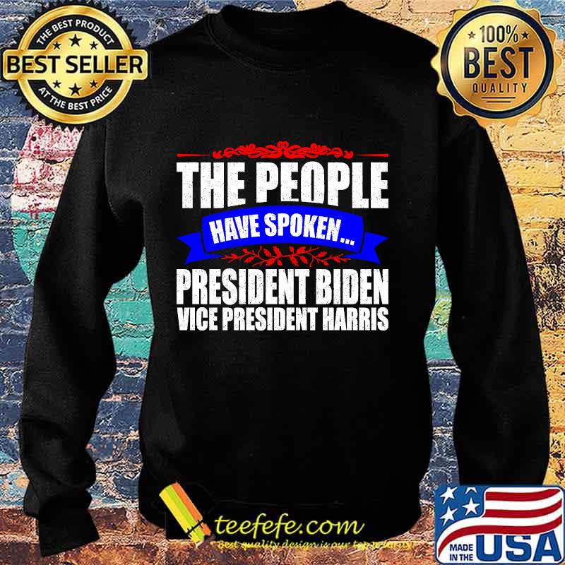 The People Have Spoken President Biden Vice President Harris Shirt Sweater The People Have Spoken President Biden Vice President Harris Shirt Sweater