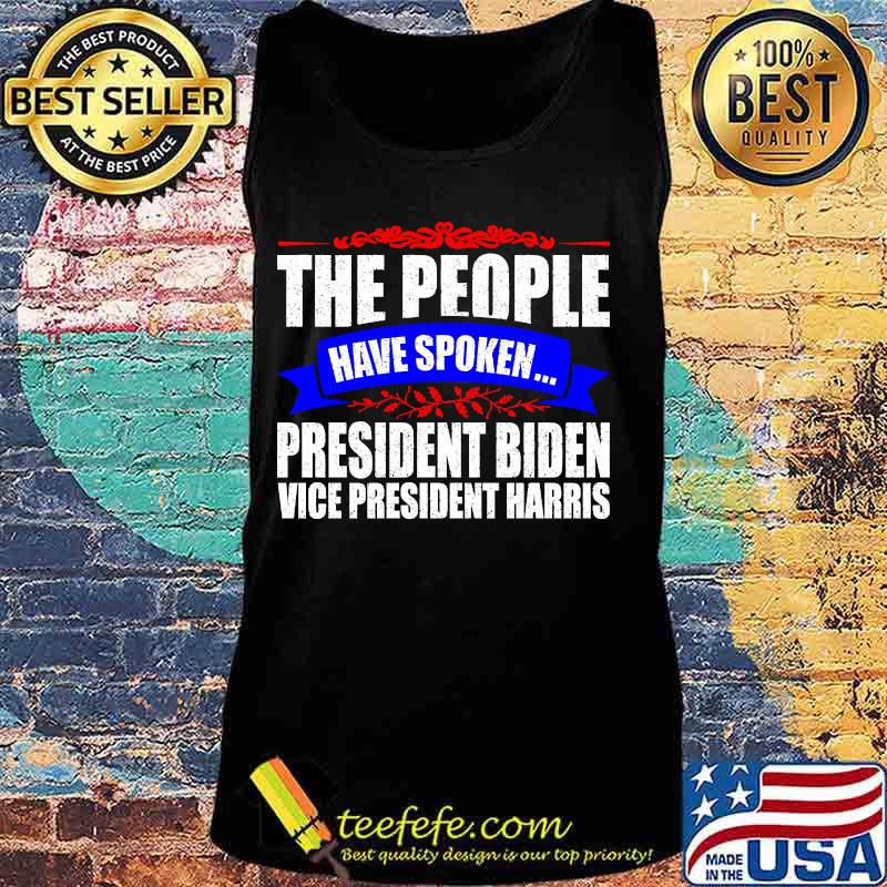 The People Have Spoken President Biden Vice President Harris Shirt Tank top The People Have Spoken President Biden Vice President Harris Shirt Tank top