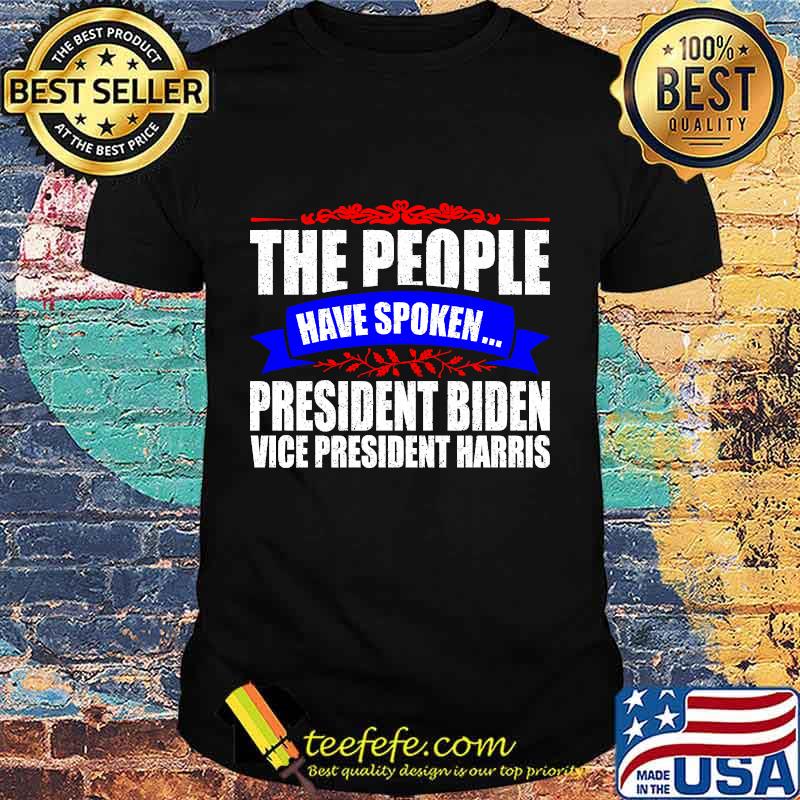 The People Have Spoken President Biden Vice President Harris Shirt