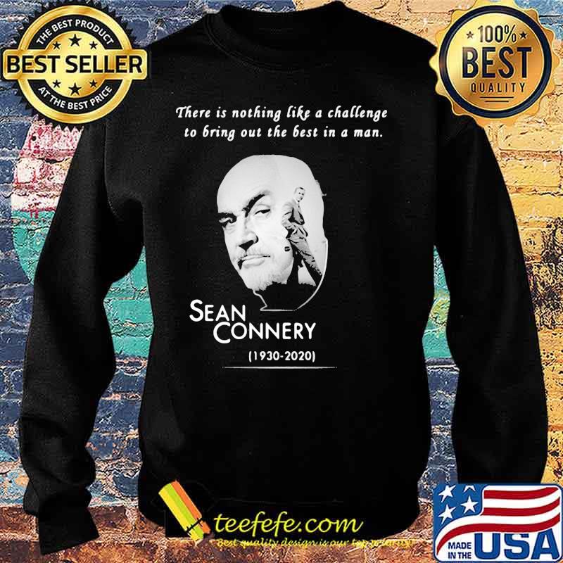 There is nothing like a challenge to bring out the best in a man sean connery 1930 2020 s Sweater There is nothing like a challenge to bring out the best in a man sean connery 1930 2020 s Sweater