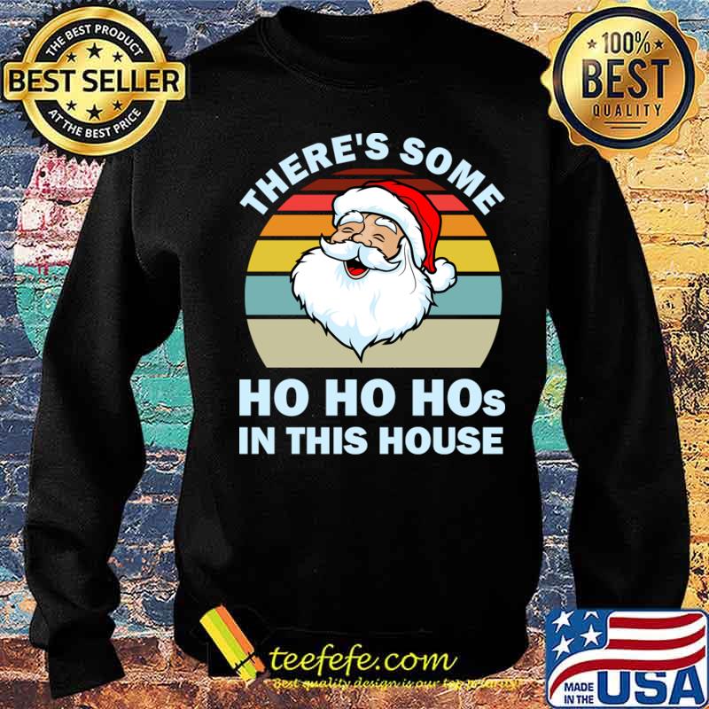 There’s Some Ho Ho Hos In This House Christmas Santa Claus Vintage Shirt Sweater There’s Some Ho Ho Hos In This House Christmas Santa Claus Vintage Shirt Sweater