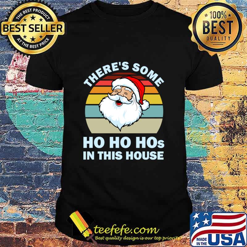 There’s Some Ho Ho Hos In This House Christmas Santa Claus Vintage Shirt