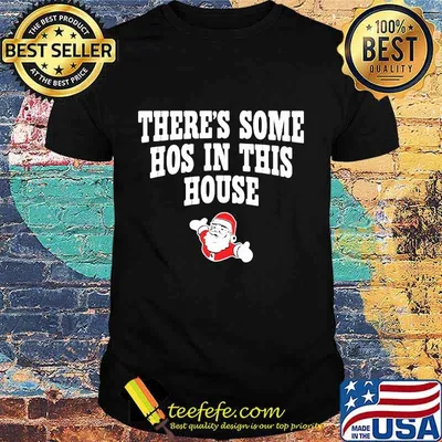 There’s Some Hos In This House Santa Clause Merry Xmas Shirt