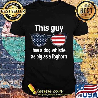 This Guy Has A Dog Whistle As Big As A Foghorn Glasses American Flag Shirt
