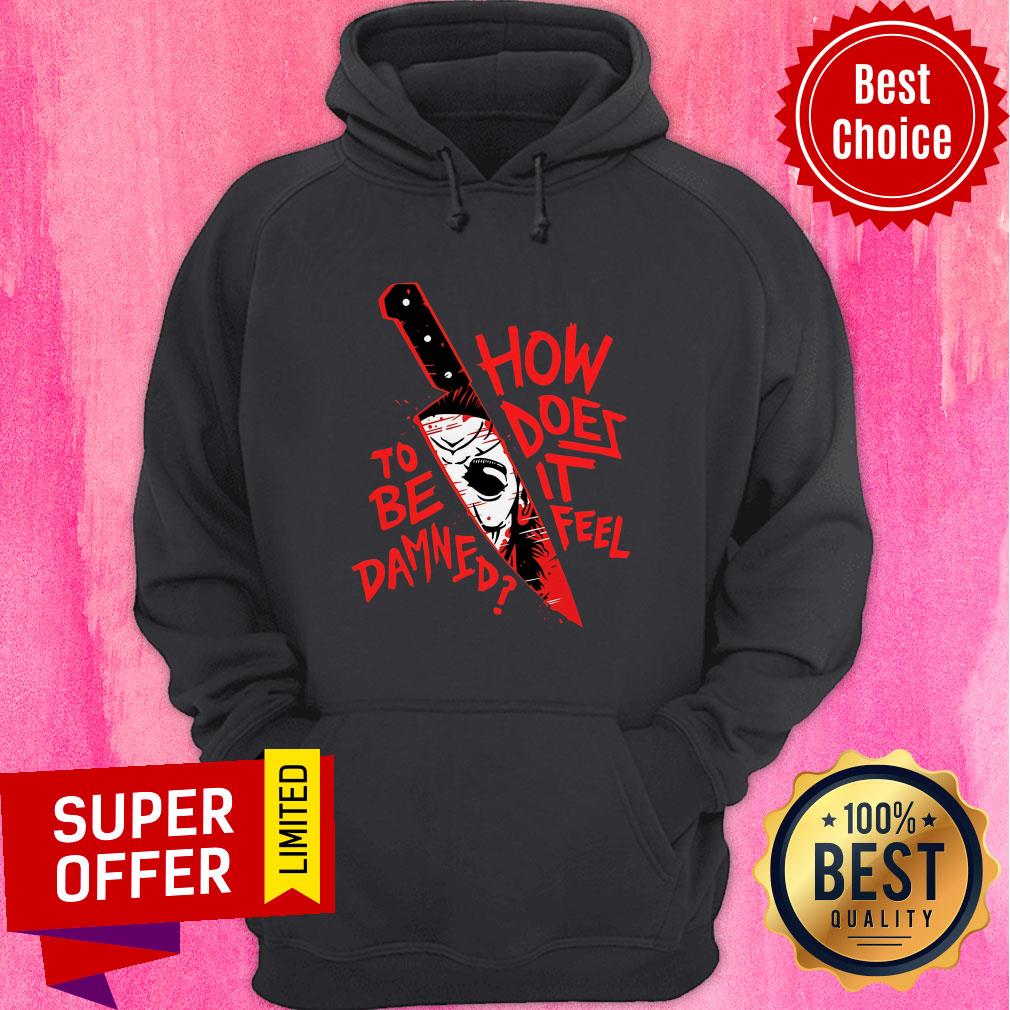 Top How To Does Be It Damned Feel Shirt