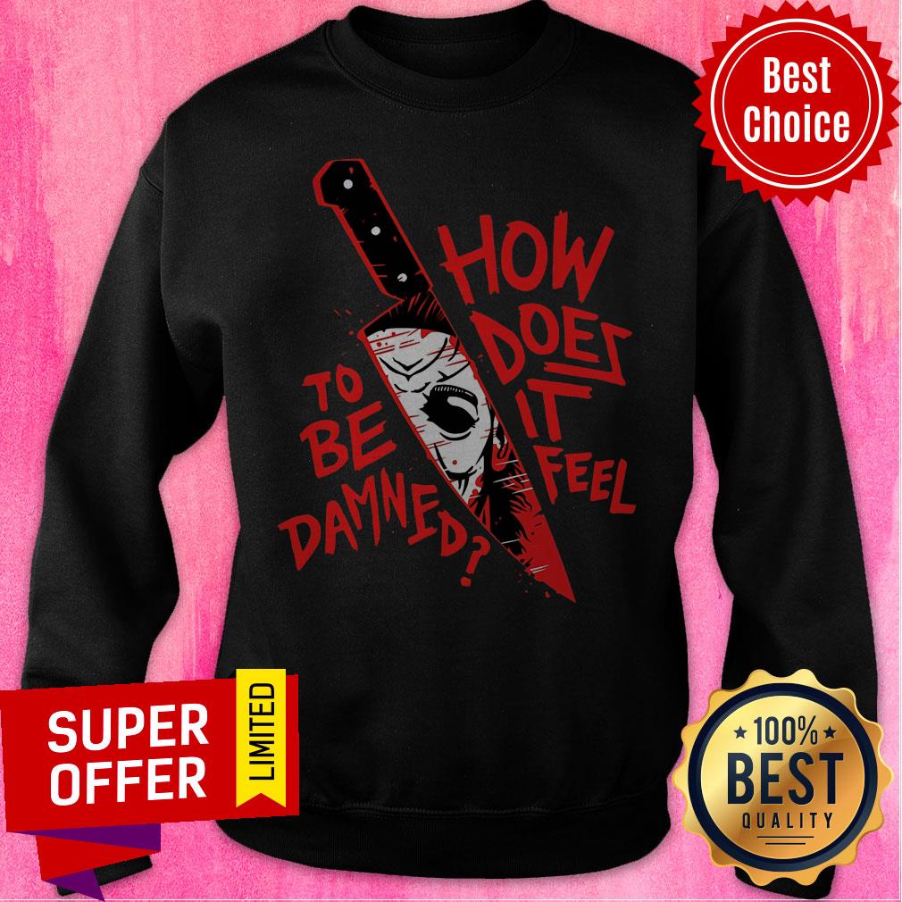 Top How To Does Be It Damned Feel Shirt