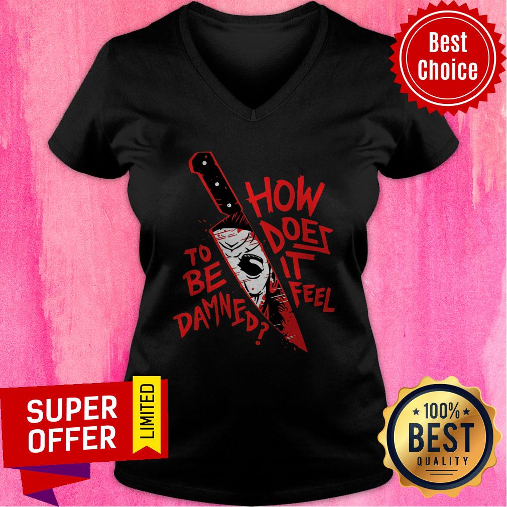 Top How To Does Be It Damned Feel Shirt