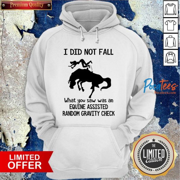 top-i-did-not-fall-what-you-saw-was-an-equine-assisted-random-gravity-check-hoodie-600x600-1.jpg