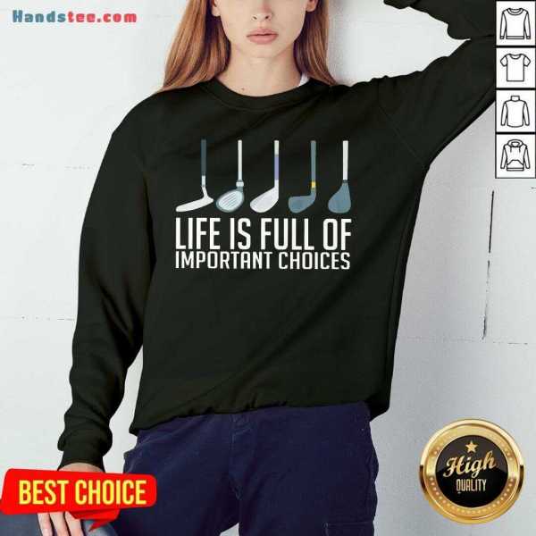 top-life-is-full-of-choices-golf-sweatshirt.jpg