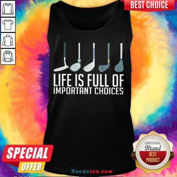 top-life-is-full-of-choices-golf-tank-top.jpg