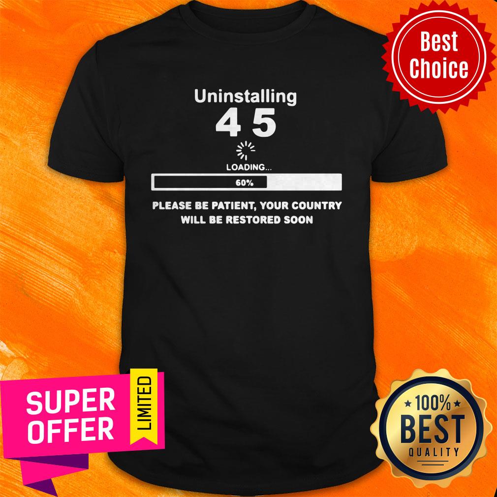 top-uninstalling-45-loading-please-be-patient-your-country-will-be-restored-soon-shirt.jpg