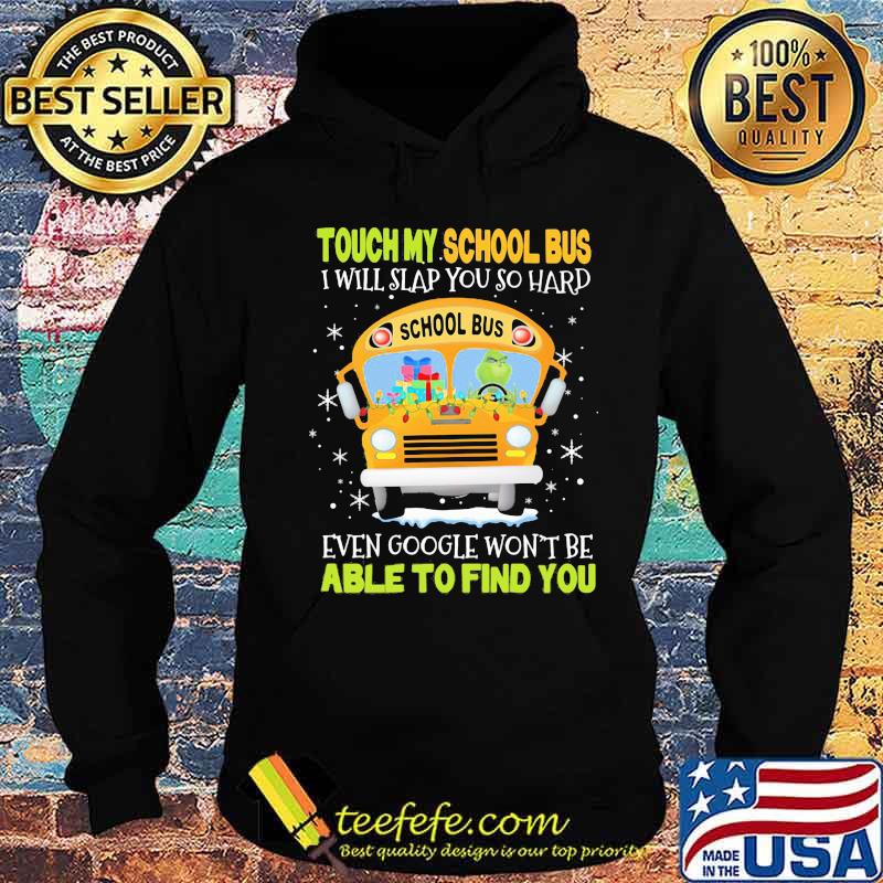 Touch my school bus i will slap you so hard even google won't be able to find you s Hoodie Touch my school bus i will slap you so hard even google won't be able to find you s Hoodie