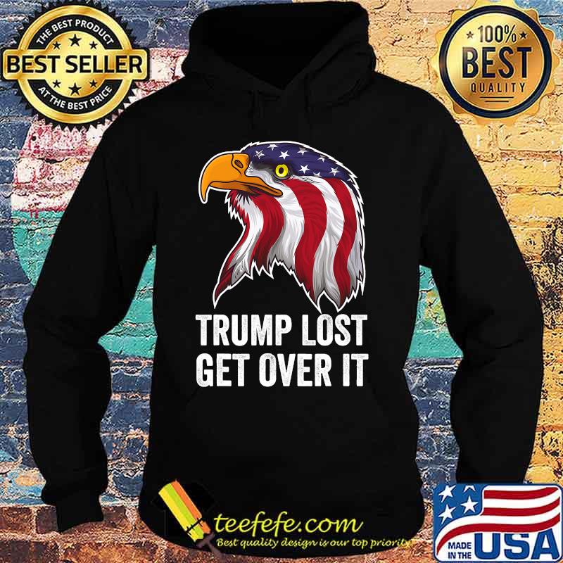 Trump Lost Get Over It Eagle American Flag Shirt Hoodie Trump Lost Get Over It Eagle American Flag Shirt Hoodie