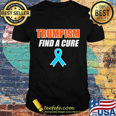 Trump trumpism find a cure shirt