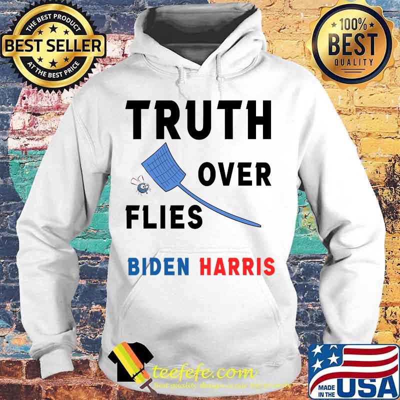Truth over flies joe biden's fly swatter s Hoodie Truth over flies joe biden's fly swatter s Hoodie