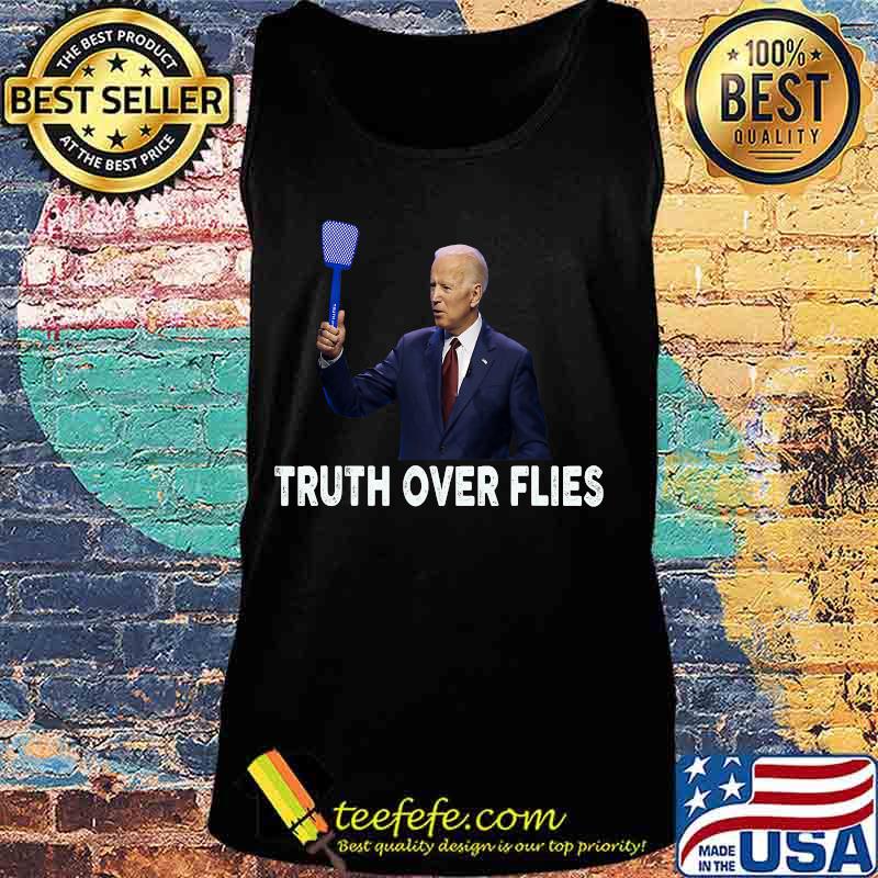 Truth over flies oe biden s Tank top Truth over flies oe biden s Tank top