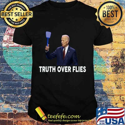 Truth over flies oe biden shirt