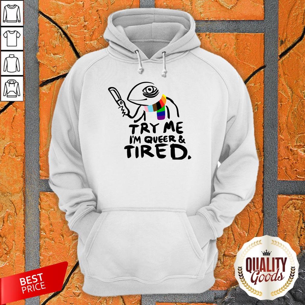 Try Me I’M Queer And Tired Shirt