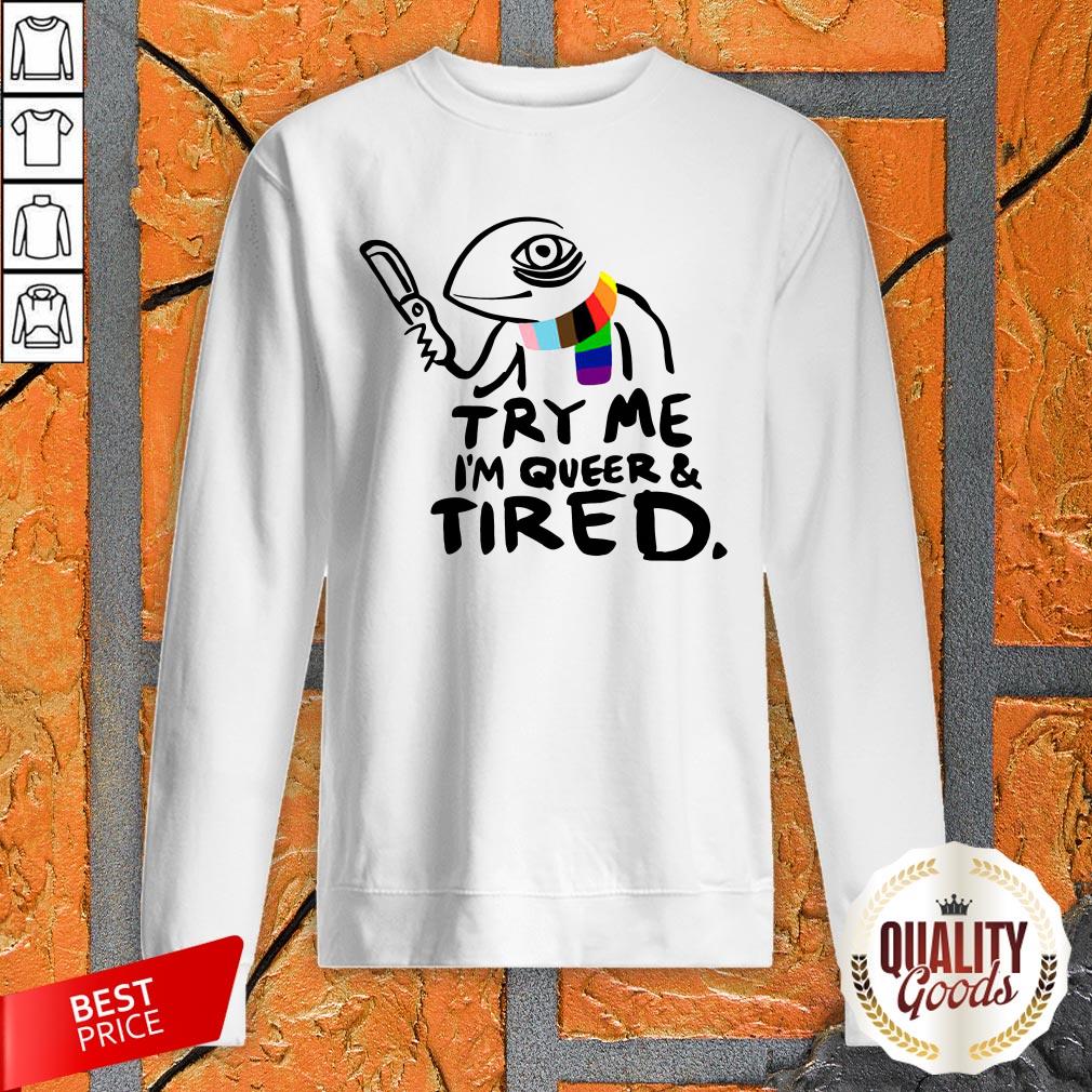 Try Me I’M Queer And Tired Shirt