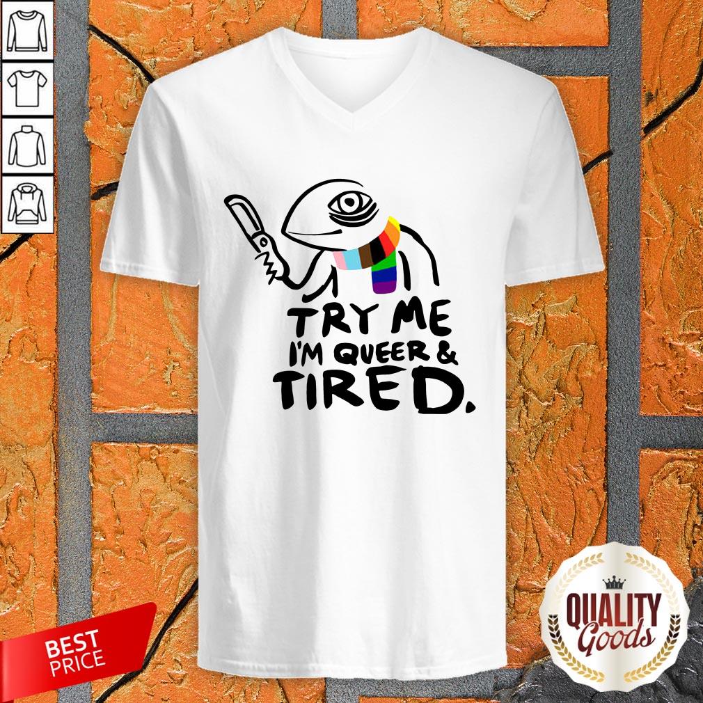 Try Me I’M Queer And Tired Shirt