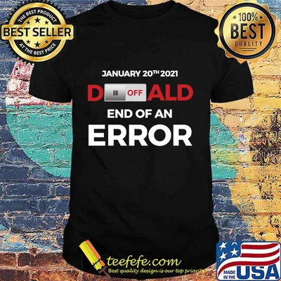 Turn off donald, end of error inauguration day jan 20, 2021 shirt
