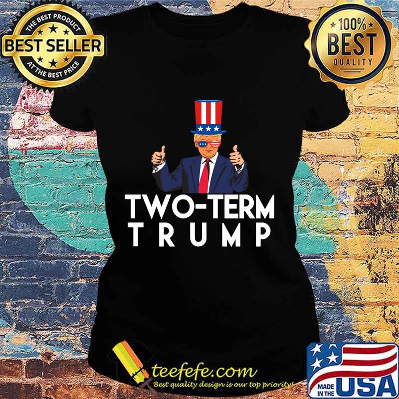 Two-Term Trump American Flag Shirt Ladies tee Two-Term Trump American Flag Shirt Ladies tee
