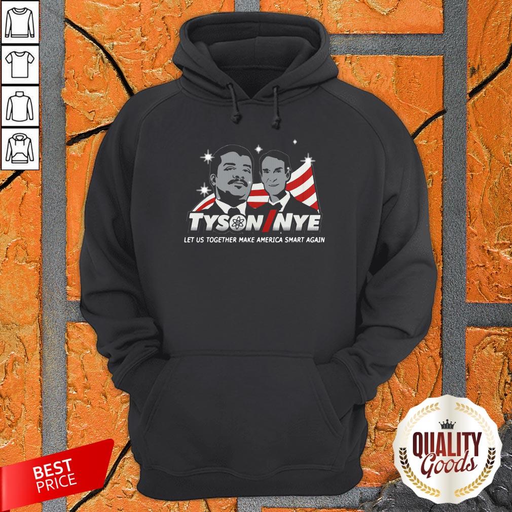 Tyson Nye Let Us Together Make America Smart Again Shirt