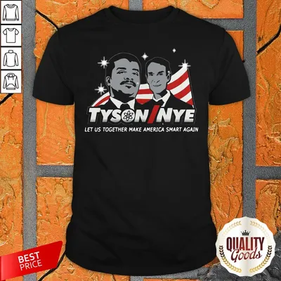 Tyson Nye Let Us Together Make America Smart Again Shirt