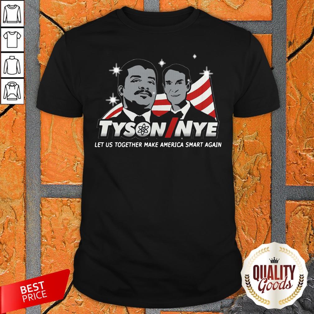 Tyson Nye Let Us Together Make America Smart Again Shirt