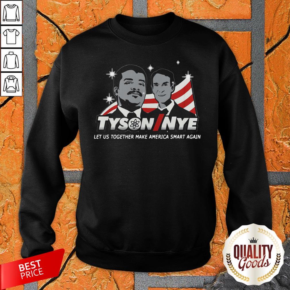 Tyson Nye Let Us Together Make America Smart Again Shirt