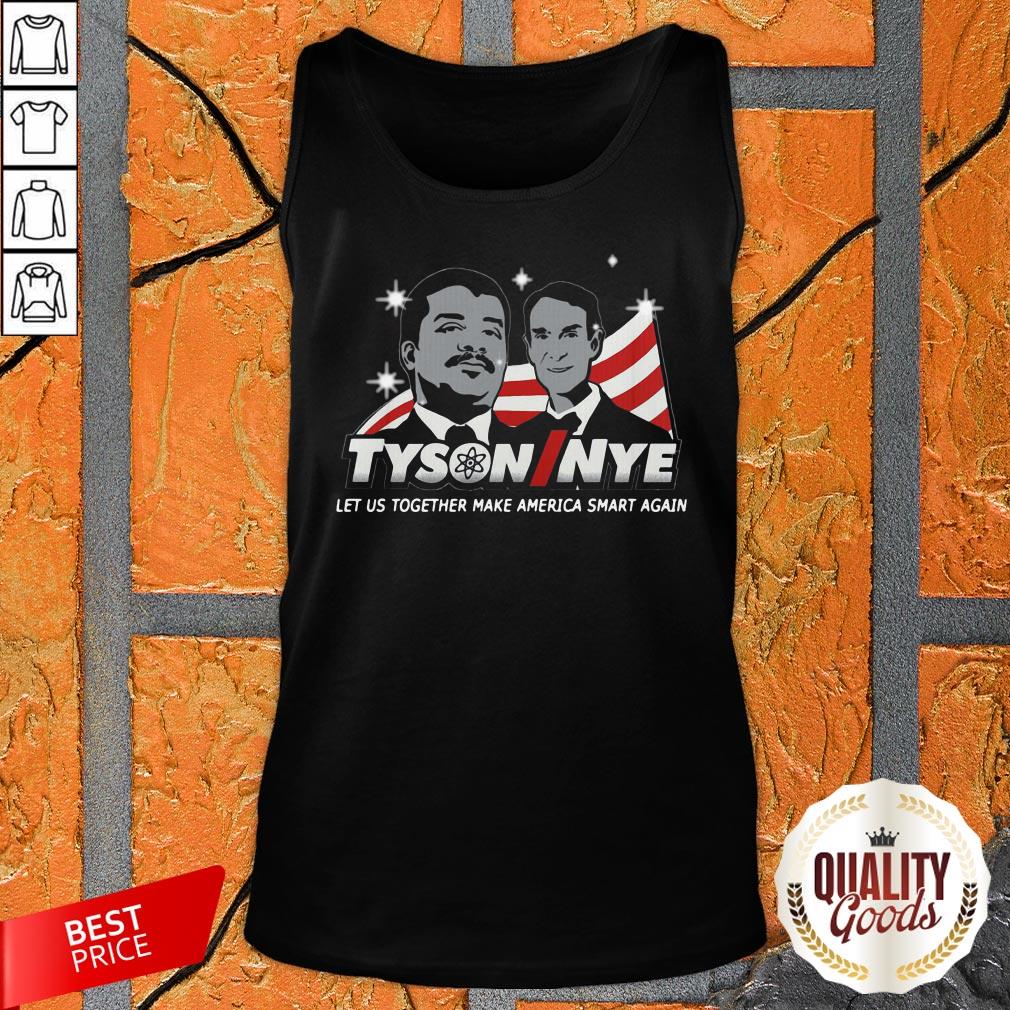 Tyson Nye Let Us Together Make America Smart Again Shirt