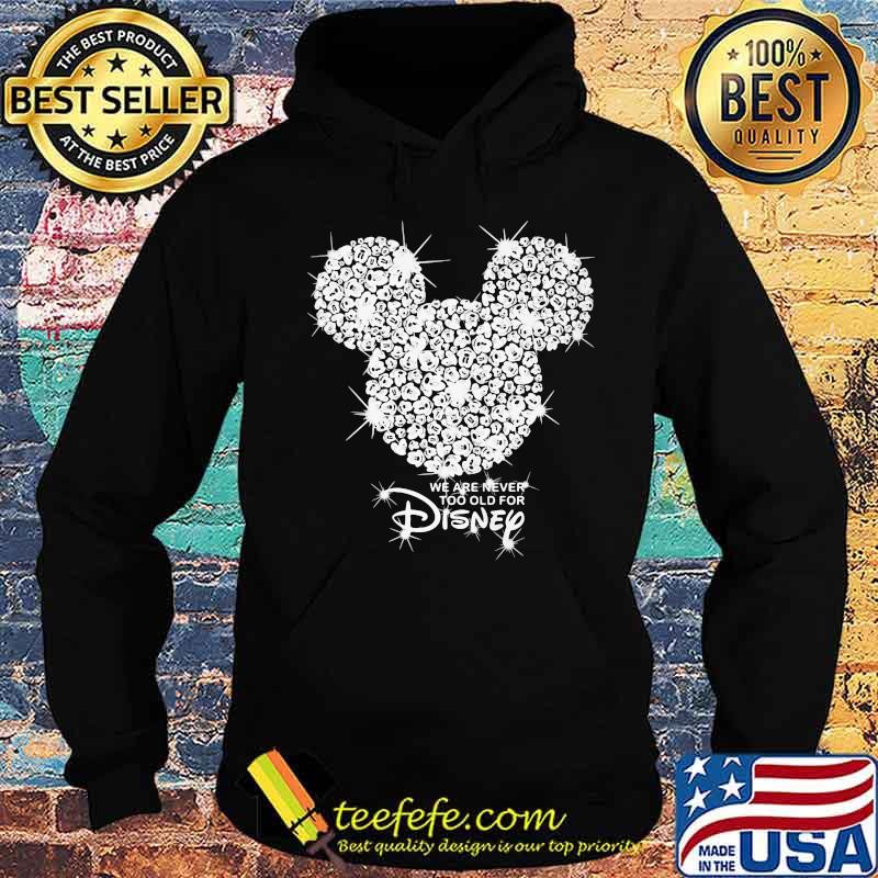 We are never too old for disney mickey mouse diamond s Hoodie We are never too old for disney mickey mouse diamond s Hoodie