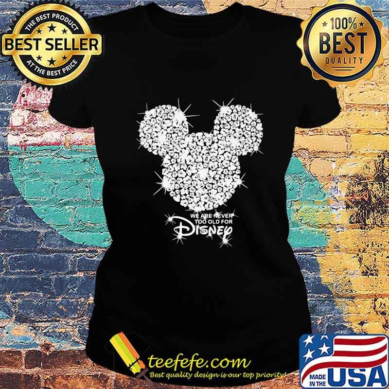 We are never too old for disney mickey mouse diamond s Ladies tee We are never too old for disney mickey mouse diamond s Ladies tee