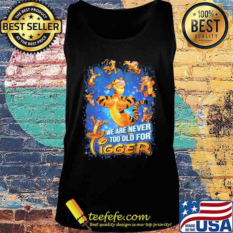 We are never too old for disney tigger s Tank top We are never too old for disney tigger s Tank top
