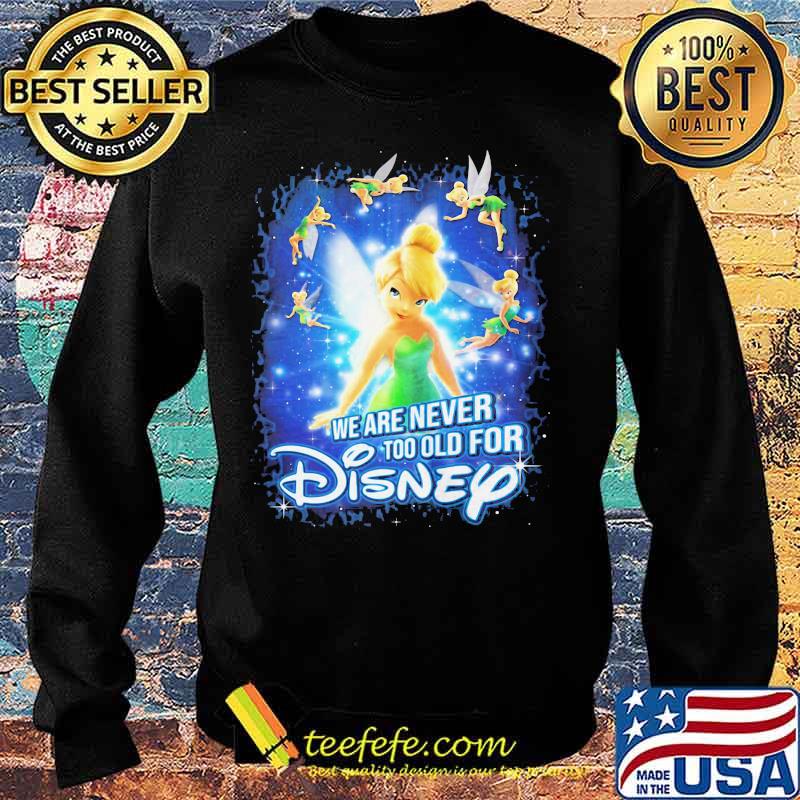We are never too old for disney tinkerbell s Sweater We are never too old for disney tinkerbell s Sweater