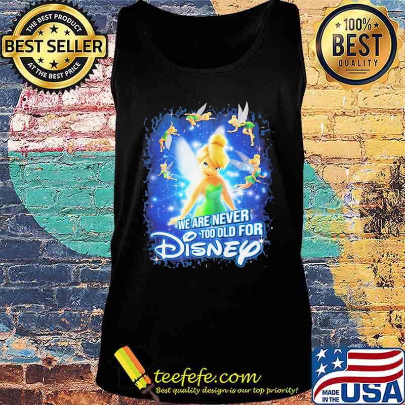 We are never too old for disney tinkerbell s Tank top We are never too old for disney tinkerbell s Tank top