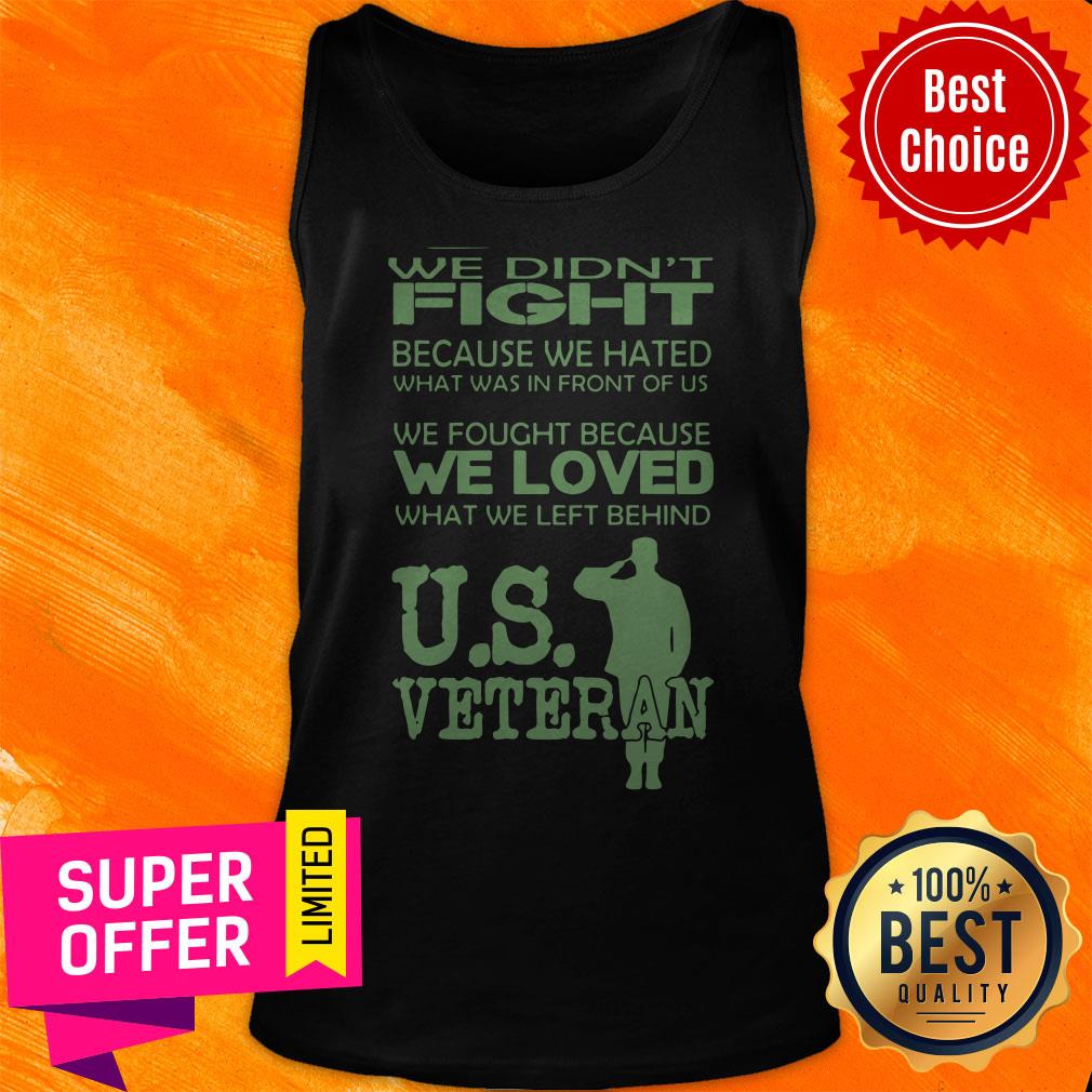 we-didnt-fight-because-we-hated-what-was-in-front-oftank-top.jpg