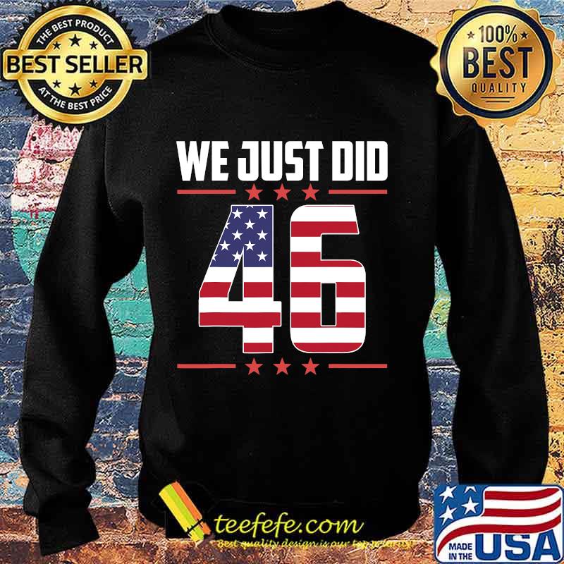 We Just Did 46 American Flag Shirt Sweater We Just Did 46 American Flag Shirt Sweater