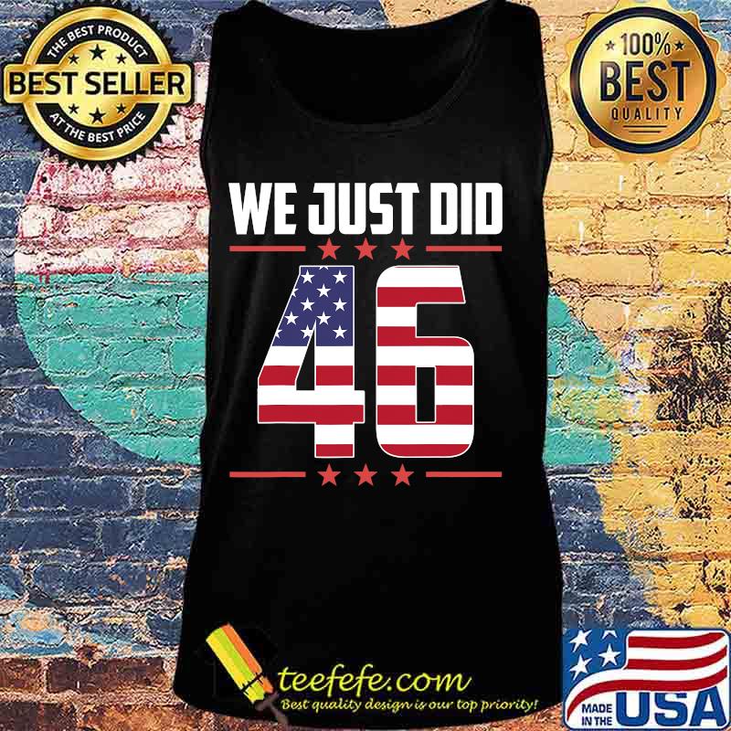 We Just Did 46 American Flag Shirt Tank top We Just Did 46 American Flag Shirt Tank top