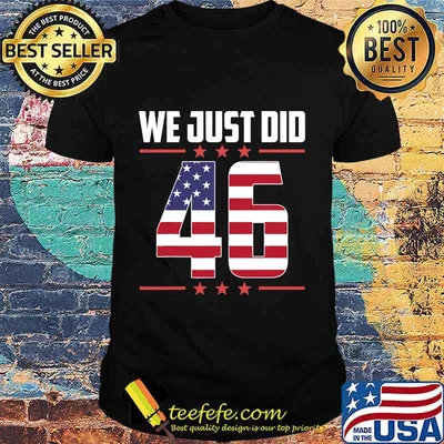 We Just Did 46 American Flag Shirt