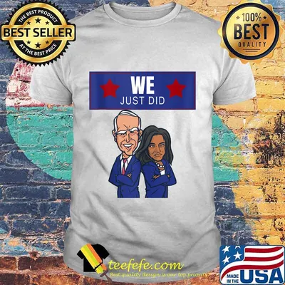 We Just Did Joe Biden Kamala Harris Caricature Shirt