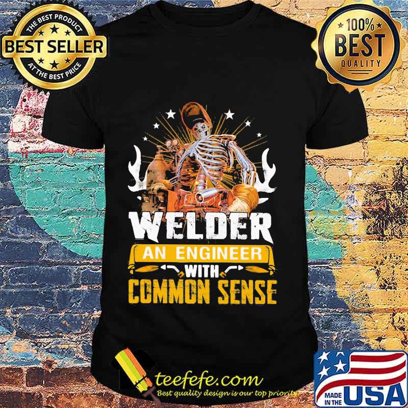 Welder An Engineer With Common Sense Skull Welding Shirt