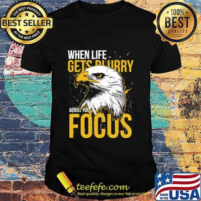 When Life Gets Adjust Your Focus Eagle Shirt