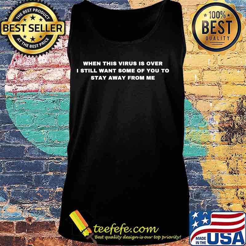 When this virus is over humor social distancing sarcastic s Tank top When this virus is over humor social distancing sarcastic s Tank top