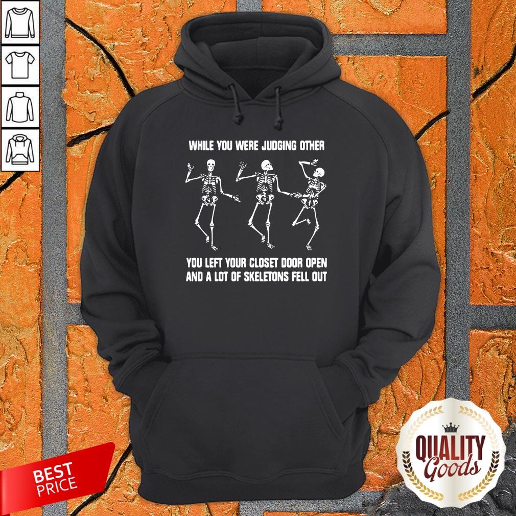 while-you-were-judging-other-you-left-your-closet-door-open-and-a-lot-of-skeletons-fell-out-hoodie.jpg