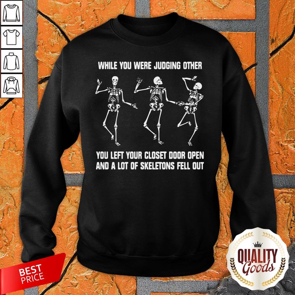 while-you-were-judging-other-you-left-your-closet-door-open-and-a-lot-of-skeletons-fell-out-sweatshirt.jpg